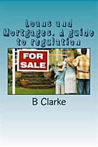 Loans and Mortgages. a Guide to Regulation: A Guide to the Regulation of Loans and Mortgages (Paperback)