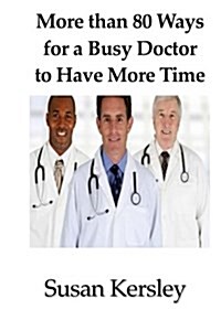 More Than 80 Ways for a Busy Doctor to Have More Time (Paperback)