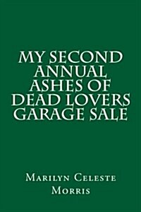 My Second Annual Ashes of Dead Lovers Garage Sale (Paperback)