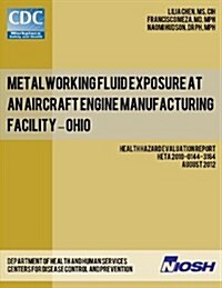 Metalworking Fluid Exposure at an Aircraft Engine Manufacturing Facility - Ohio (Paperback)