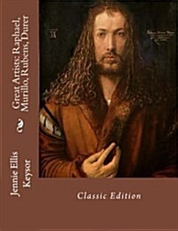 Great Artists: Raphael, Murillo, Rubens, Durer: Classic Edition (Paperback)
