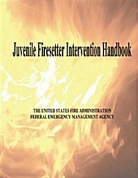 Juvenile Firesetter Intervention Handbook (Paperback)