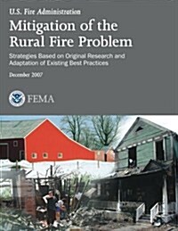 Mitigation of the Rural Fire Problem: Strategies Based on Original Research and Adaptation of Existing Best Practices (Paperback)
