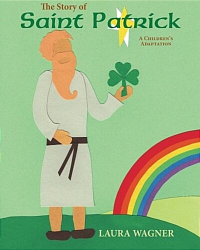 The Story of St. Patrick: A Childrens Adaptation (Paperback)