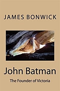 John Batman: The Founder of Victoria (Paperback)