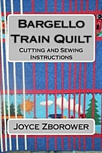 Bargello Train Quilt: Cutting and Sewing Instructions (Paperback)