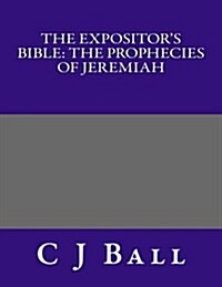 The Expositors Bible: The Prophecies of Jeremiah (Paperback)