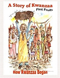 A Story of Kwanzaa: First Fruits: How the Kwanzaa Festival Began (Paperback)