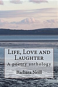 Life, Love and Laughter: A Poetry Anthology (Paperback)