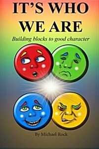 Its Who We Are: Building Blocks to a Good Character (Paperback)