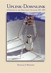 Uplink-Downlink: A History of the Deep Space Network, 1957-1997 (Paperback)