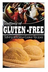 Gluttony of Gluten-Free - Baking and Slow-Cooker Recipes (Paperback)