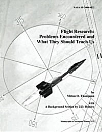 Flight Research: Problems Encountered and What They Should Teach Us (Paperback)