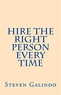 Hire the Right Person Every Time (Paperback)