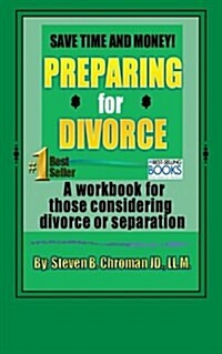 Save Time and Money Preparing for Divorce: Workbook for Those Considering Separation or Divorce (Paperback)