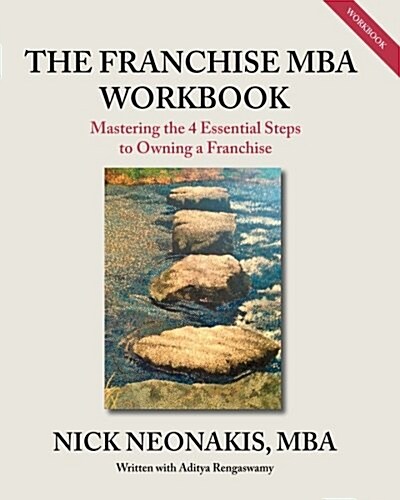 The Franchise MBA Workbook: Mastering the 4 Essential Steps to Owning a Franchise (Paperback)