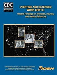 Overtime and Extended Work Shifts: Recent Findings on Illnesses, Injuries, and Health Behaviors (Paperback)