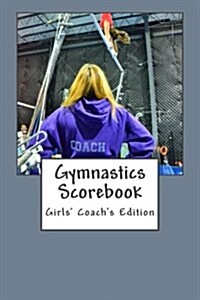 Gymnastics Scorebook: Girls Coach Edition (Paperback)