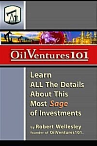 Oil Ventures 101: Learn All the Details about This Most Sage of Investments (Paperback)