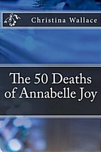 The 50 Deaths of Annabelle Joy (Paperback)