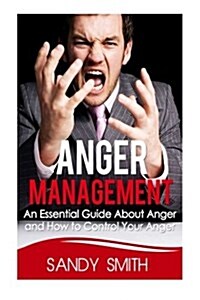 Anger Management: An Essential Guide about Anger and How to Control Your Anger (Paperback)