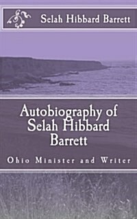 Autobiography of Selah Hibbard Barrett: Ohio Minister and Writer (Paperback)