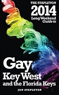 The Stapleton 2014 Long Weekend Guide to Gay Key West & the Florida Keys (Paperback)