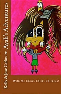 Ayalis Adventures: With the Chick, Chick, Chickens! (Paperback)