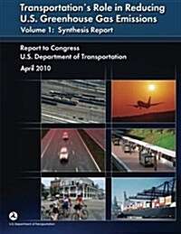 Transportations Role in Reducing U.S. Greenhouse Gas Emissions Volume 1: Synthesis Report (Paperback)