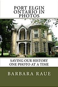 Port Elgin Ontario in Photos: Saving Our History One Photo at a Time (Paperback)