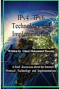 Ipv4 Ipv6 Technology and Implementation: Internet Protocol Version 4 / Version 6 Technology and Implementation (Paperback)