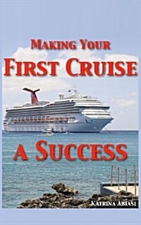 Making Your First Cruise a Success (Paperback)