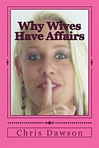 Why Wives Have Affairs (Paperback)