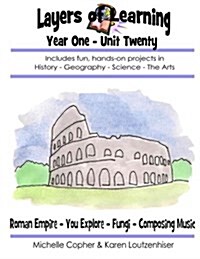 Layers of Learning Year One Unit Twenty: Roman Empire, You Explore, Fungi, Composing Music (Paperback)