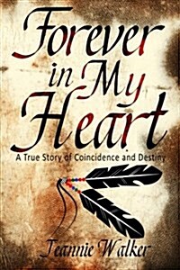 Forever in My Heart: A True Story of Coincidence and Destiny (Paperback)