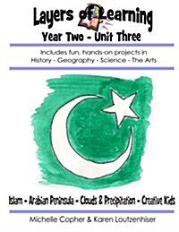 Layers of Learning Year Two Unit Three: Islam, Arabian Peninsula, Clouds & Precipitation, Creative Kids (Paperback)