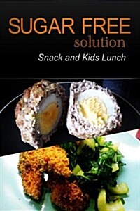 Sugar-Free Solution - Snack and Kids Lunch (Paperback)