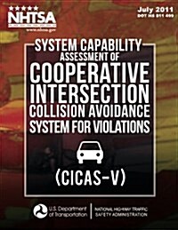 System Capability Assessment of Cooperative Intersection Collision Avoidance System for Violations (Cicas-V) (Paperback)