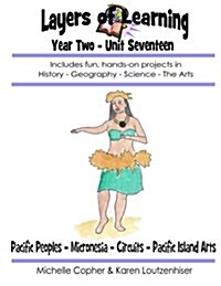 Layers of Learning Year Two Unit Seventeen: Pacific Peoples, Micronesia, Circuits, Pacific Island Arts (Paperback)