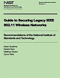 Guide to Securing Legacy IEEE 802.11 Wireless Networks (Paperback)