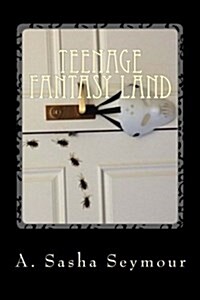 Teenage Fantasy Land: From the Twisted World of the Teenage Mind (Paperback)