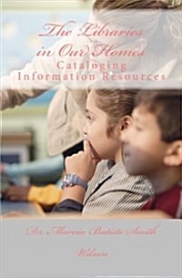 The Libraries in Our Homes: Cataloging Information Resources (Paperback)