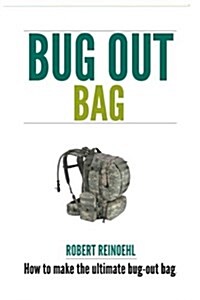 Bug Out Bag: A Quick Bob Guide on How to Make the Ultimate Bug Out Bag (Paperback)