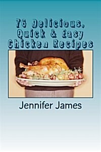 76 Delicious, Quick & Easy Chicken Recipes (Paperback)