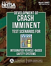 Development of Crash Imminent Test Scenarios for Integrated Vehicle-Based Safety Systems (Paperback)