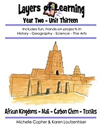 Layers of Learning Year Two Unit Thirteen: African Kingdoms, Mali, Carbon Chemistry, Textiles (Paperback)