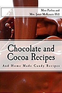 Chocolate and Cocoa Recipes: And Home Made Candy Recipes (Paperback)