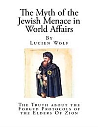 The Myth of the Jewish Menace in World Affairs: The Truth about the Forged Protocols of the Elders of Zion (Paperback)