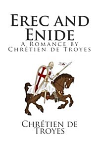 Erec and Enide: A Romance by Chretien de Troyes (Paperback)