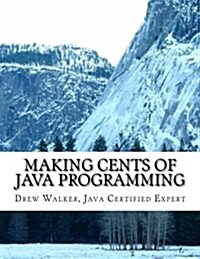 Making Cents of Java Programming: Learn and Understand Java Programming from the Expert! (Paperback)